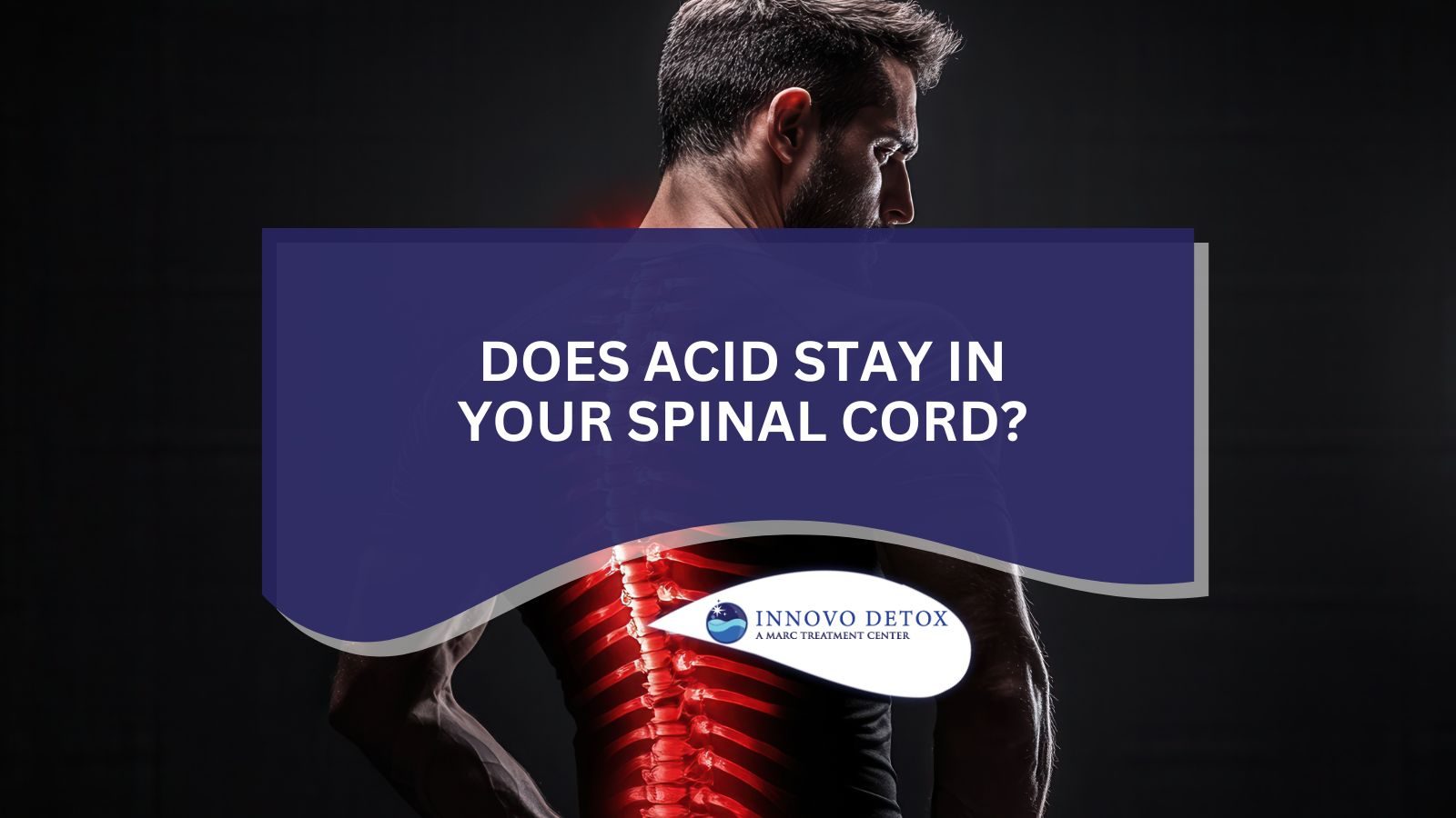 Does Acid Stay in Your Spinal Cord