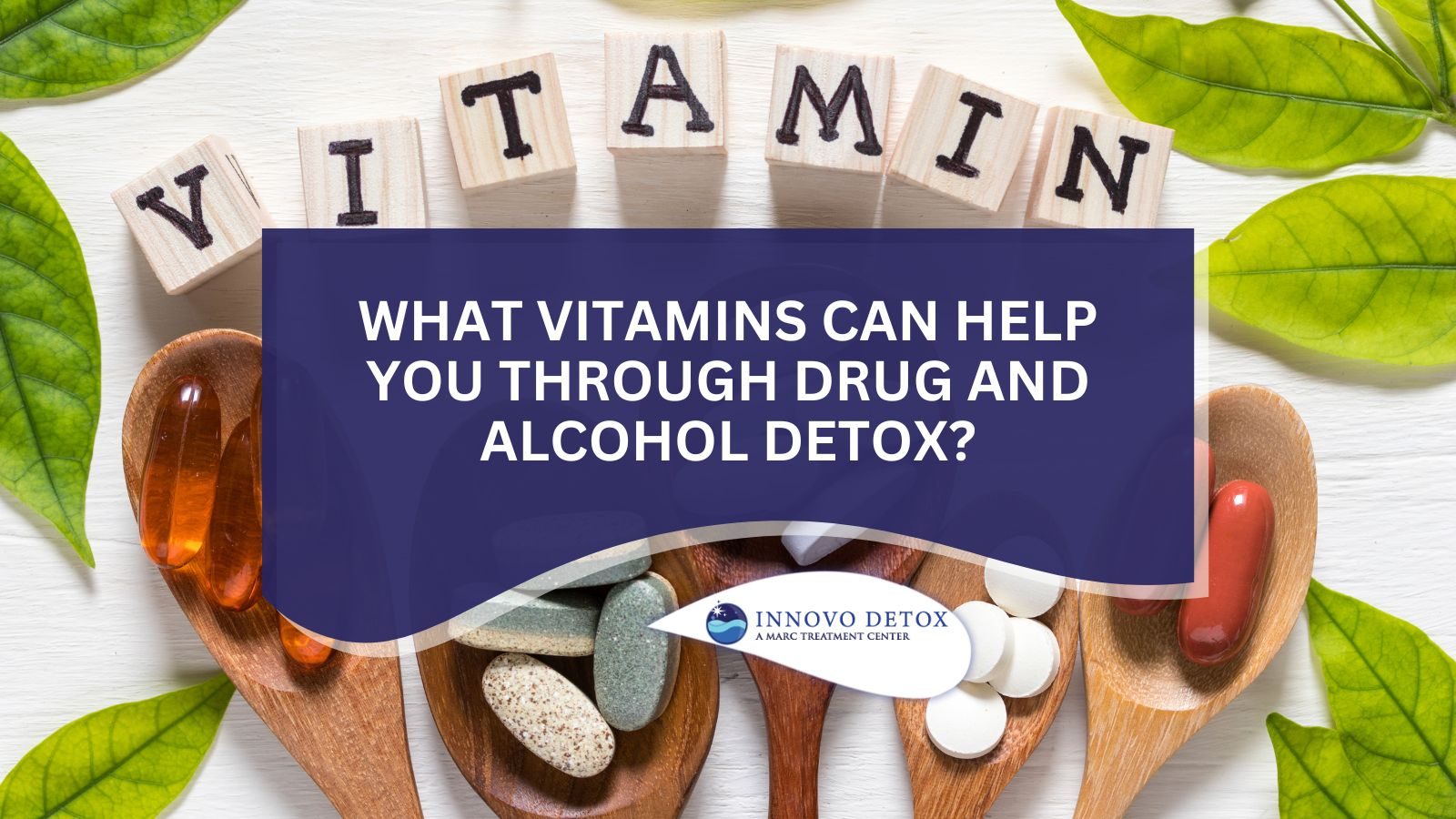 What Vitamins Can Help You Through Drug and Alcohol Detox