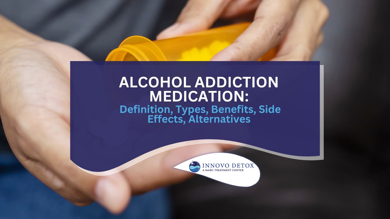 Alcohol Addiction Medication Definition, Types, Benefits, Side Effects, Alternatives