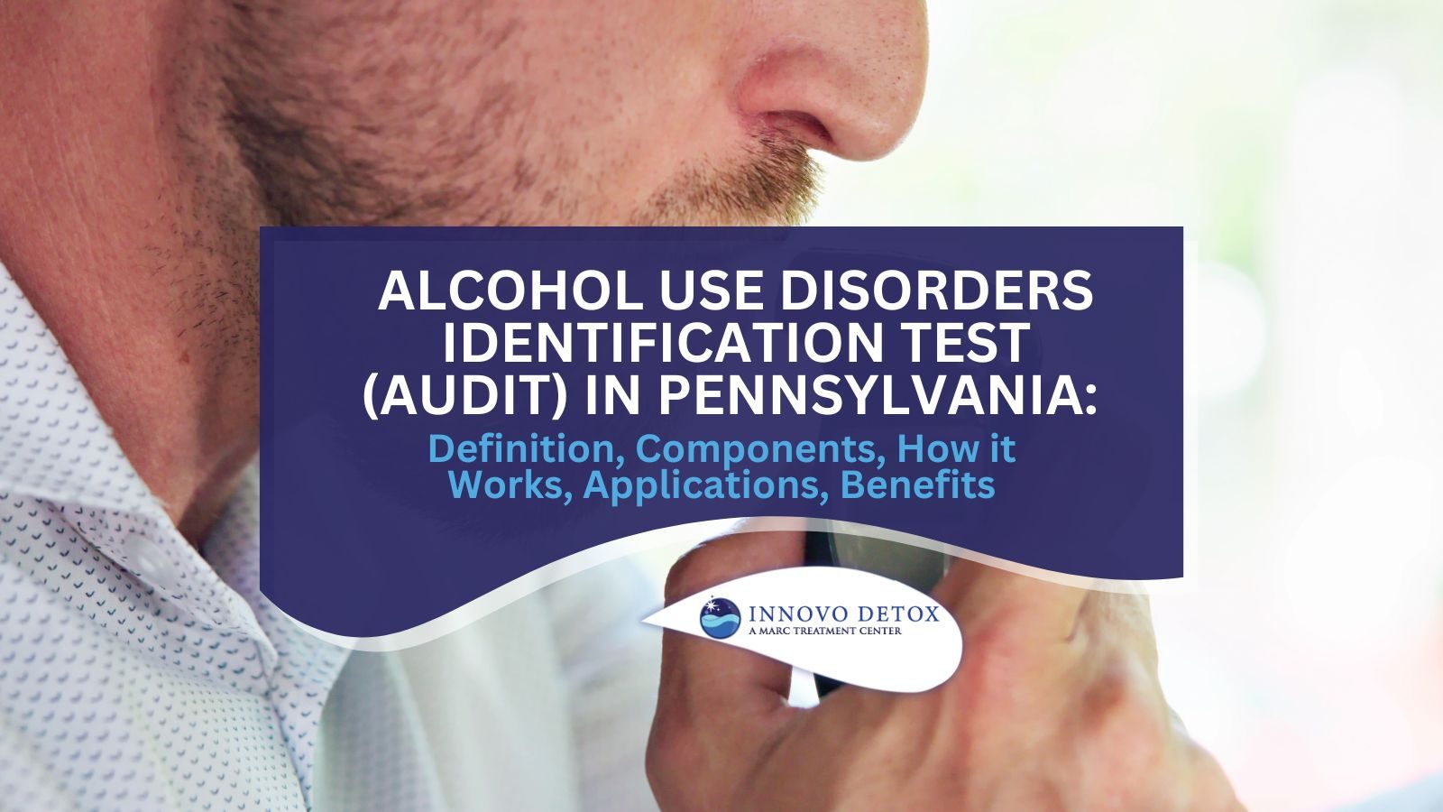 Alcohol Use Disorders Identification Test (AUDIT) in Pennsylvania Definition, Components, How it Works, Applications, Benefits