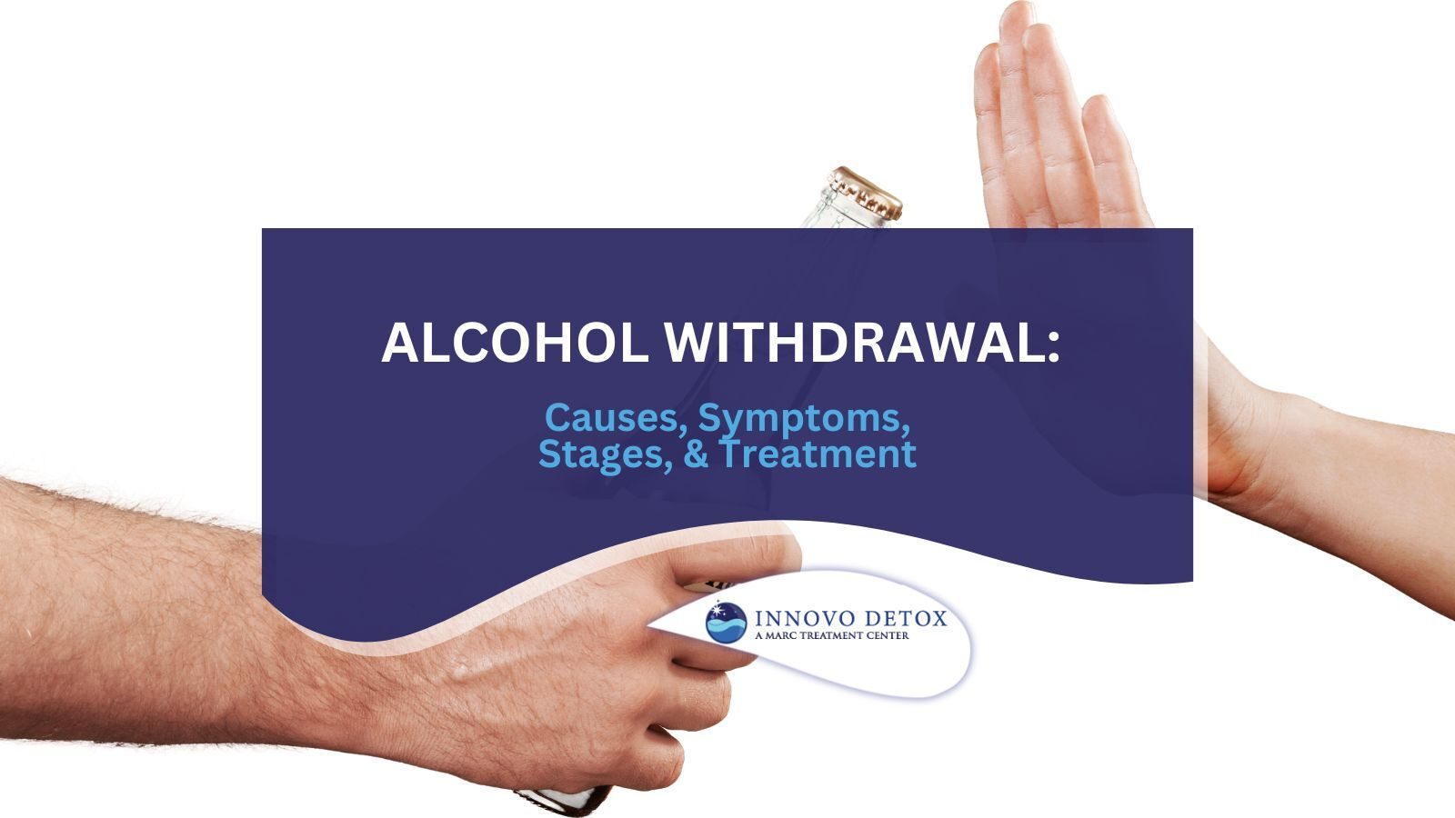 Alcohol Withdrawal Causes, Symptoms, Stages, & Treatment