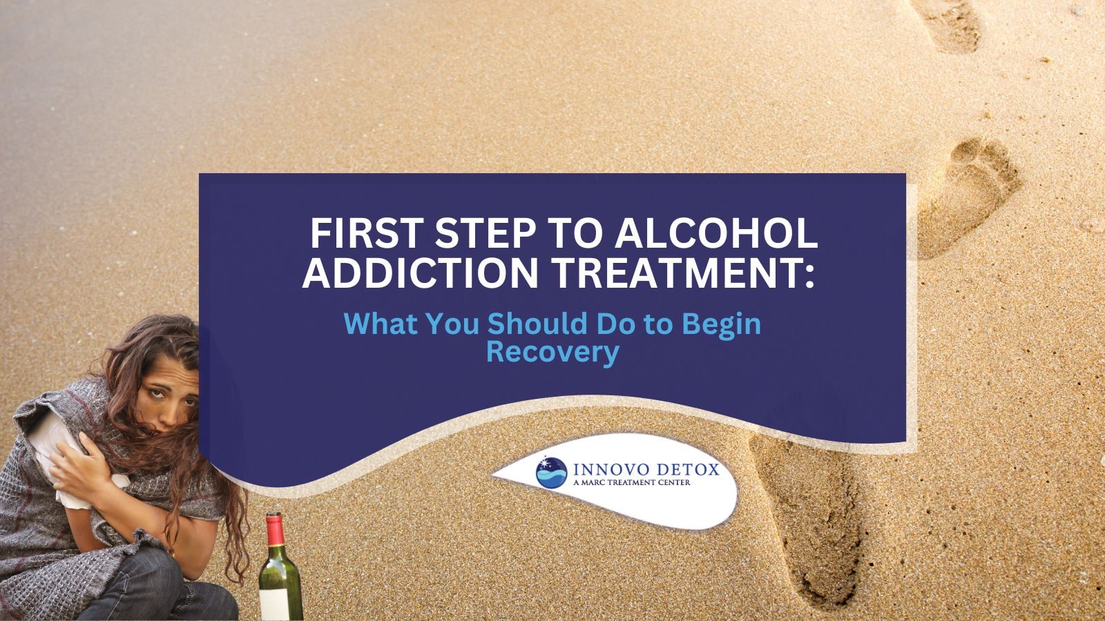 First Step to Alcohol Addiction Treatment What You Should Do to Begin Recovery