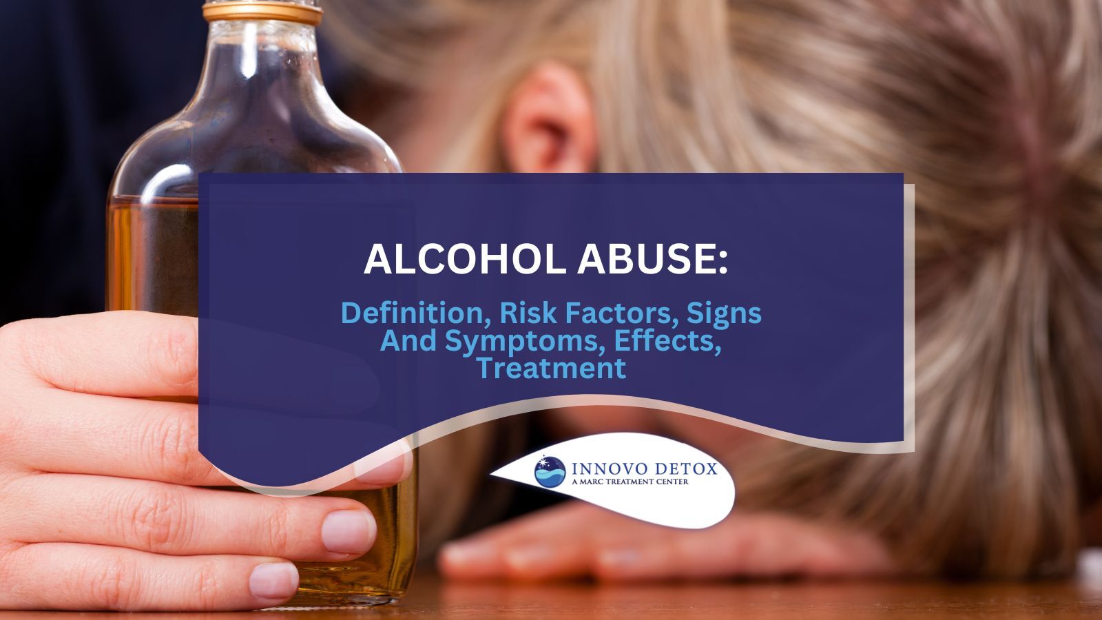 Alcohol Abuse: Definition, Risk Factors, Signs And Symptoms, Effects, Treatment
